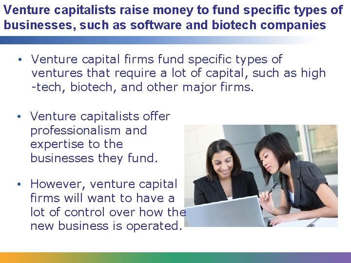 Venture capitalists raise money to fund specific types of businesses, such as software and