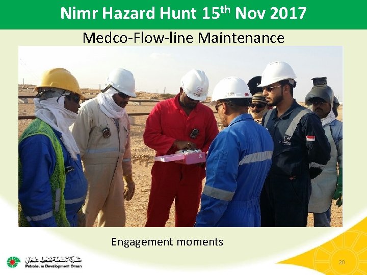 Nimr Hazard Hunt 15 th Nov 2017 Medco-Flow-line Maintenance Engagement moments 20 