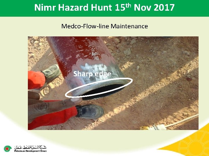 Nimr Hazard Hunt 15 th Nov 2017 Medco-Flow-line Maintenance Sharp edge 