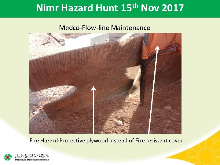 Nimr Hazard Hunt 15 th Nov 2017 Medco-Flow-line Maintenance Fire Hazard-Protective plywood instead of