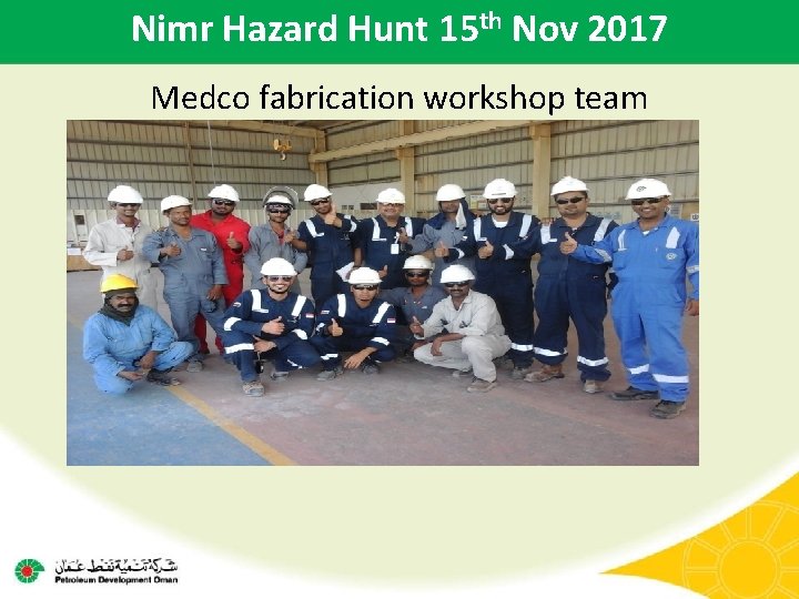 Nimr Hazard Hunt 15 th Nov 2017 Medco fabrication workshop team 