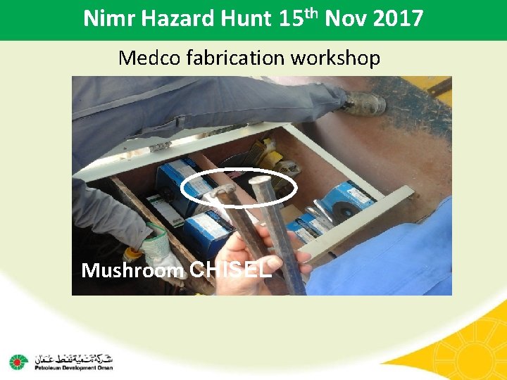 Nimr Hazard Hunt 15 th Nov 2017 Medco fabrication workshop Mushroom CHISEL 