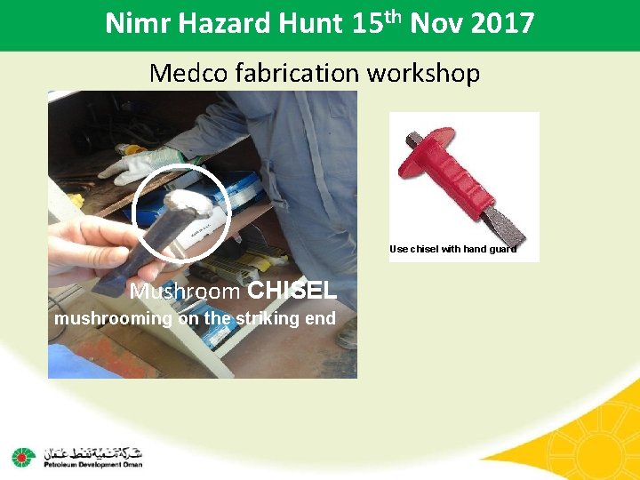 Nimr Hazard Hunt 15 th Nov 2017 Medco fabrication workshop Use chisel with hand