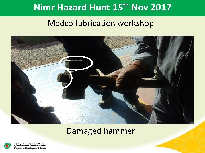 Nimr Hazard Hunt 15 th Nov 2017 Medco fabrication workshop Damaged hammer 