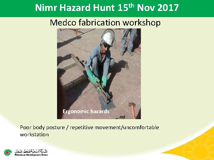 Nimr Hazard Hunt 15 th Nov 2017 Medco fabrication workshop Ergonomic hazards Poor body