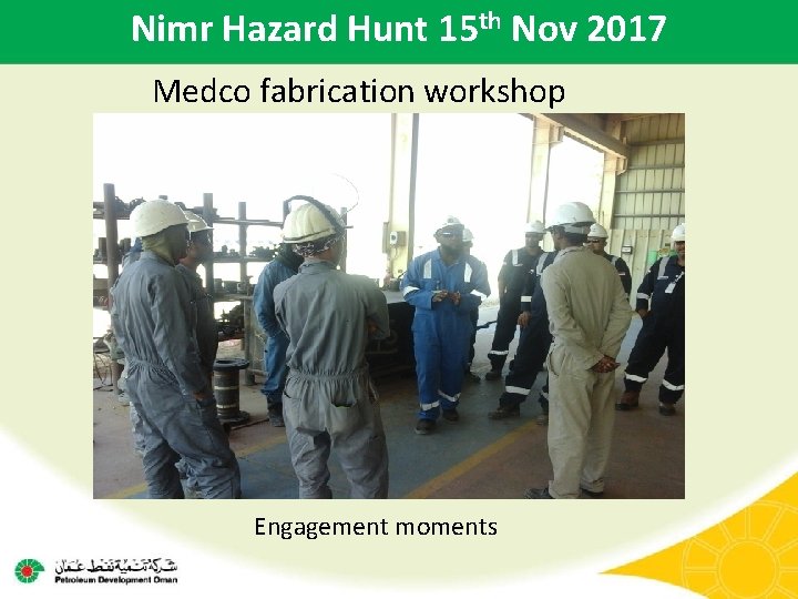 Nimr Hazard Hunt 15 th Nov 2017 Medco fabrication workshop Engagement moments 