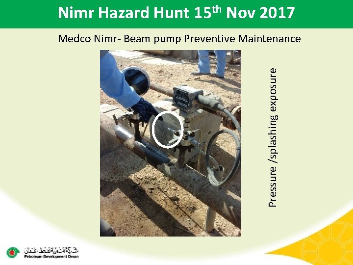 Nimr Hazard Hunt 15 th Nov 2017 Pressure /splashing exposure Medco Nimr- Beam pump