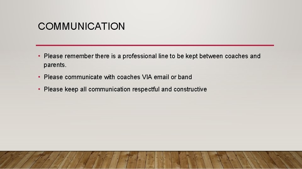 COMMUNICATION • Please remember there is a professional line to be kept between coaches