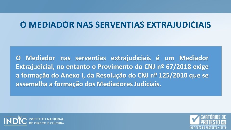 O MEDIADOR NAS SERVENTIAS EXTRAJUDICIAIS O Mediador nas serventias extrajudiciais é um Mediador Extrajudicial,