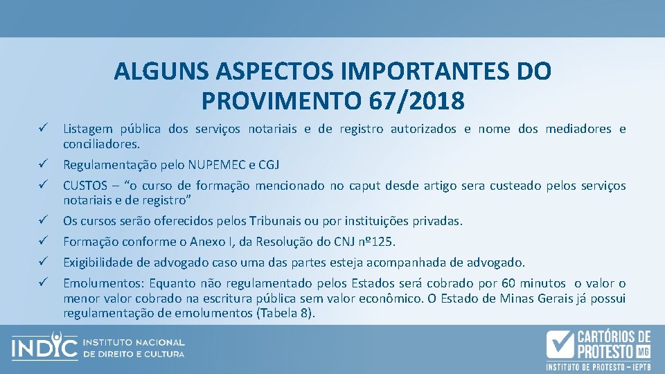 ALGUNS ASPECTOS IMPORTANTES DO PROVIMENTO 67/2018 ü Listagem pública dos serviços notariais e de