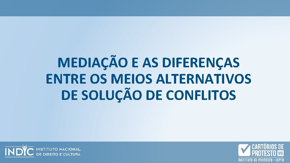 MEDIAÇÃO E AS DIFERENÇAS ENTRE OS MEIOS ALTERNATIVOS DE SOLUÇÃO DE CONFLITOS 