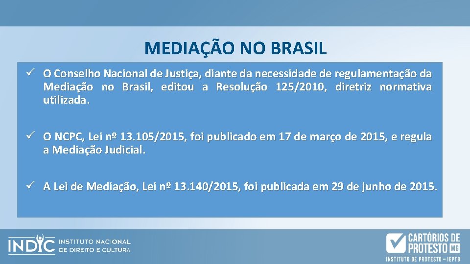 MEDIAÇÃO NO BRASIL ü O Conselho Nacional de Justiça, diante da necessidade de regulamentação