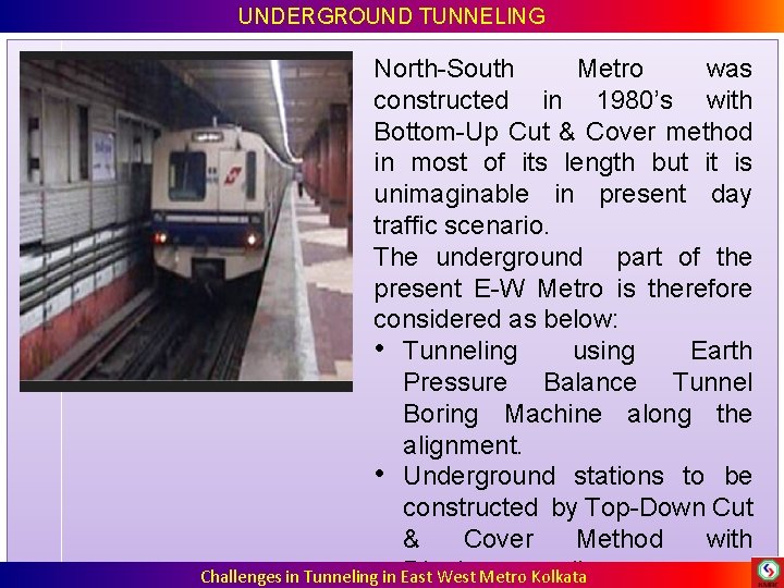 UNDERGROUND TUNNELING North-South Metro was constructed in 1980’s with Bottom-Up Cut & Cover method UNDERGROUND TUNNELING North-South Metro was constructed in 1980’s with Bottom-Up Cut & Cover method