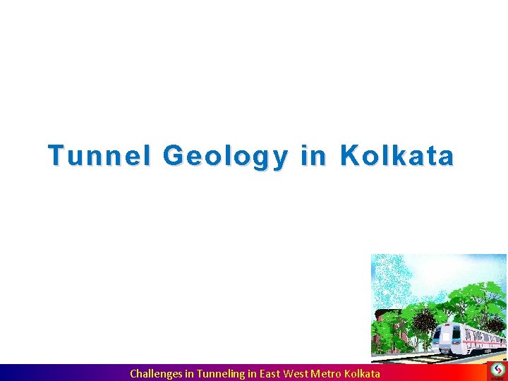 Tunnel Geology in Kolkata Challenges in Tunneling in East West Metro Kolkata Tunnel Geology in Kolkata Challenges in Tunneling in East West Metro Kolkata