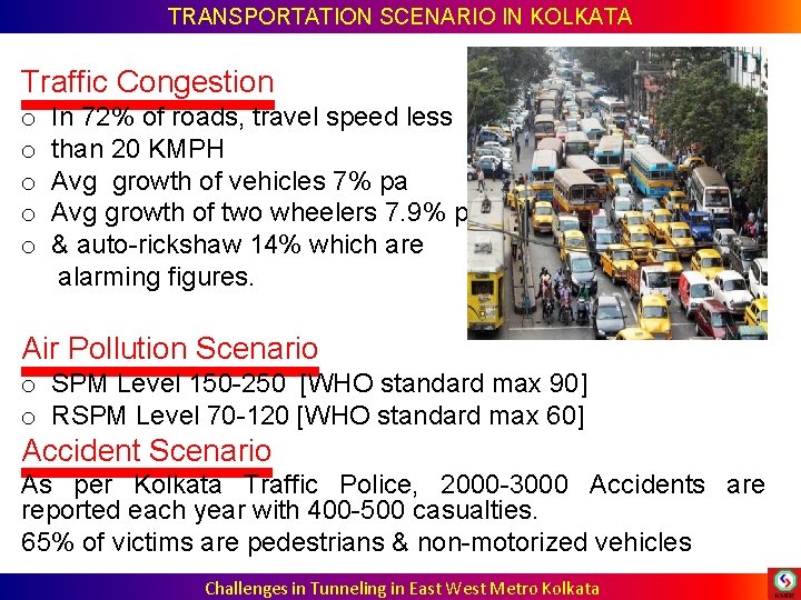 TRANSPORTATION SCENARIO IN KOLKATA Traffic Congestion o In 72% of roads, travel speed less TRANSPORTATION SCENARIO IN KOLKATA Traffic Congestion o In 72% of roads, travel speed less