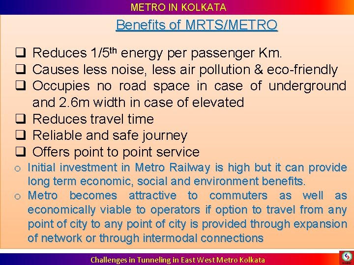 METRO IN KOLKATA Benefits of MRTS/METRO q Reduces 1/5 th energy per passenger METRO IN KOLKATA Benefits of MRTS/METRO q Reduces 1/5 th energy per passenger