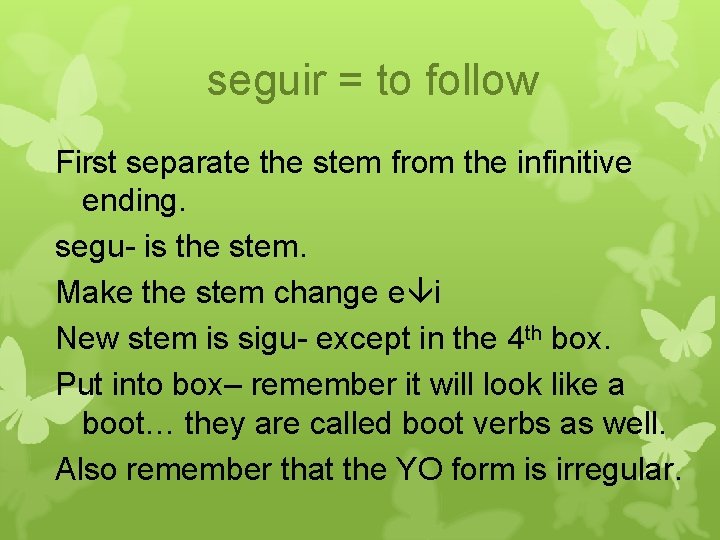 seguir = to follow First separate the stem from the infinitive ending. segu- is