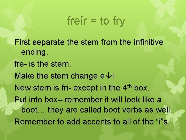 freír = to fry First separate the stem from the infinitive ending. fre- is