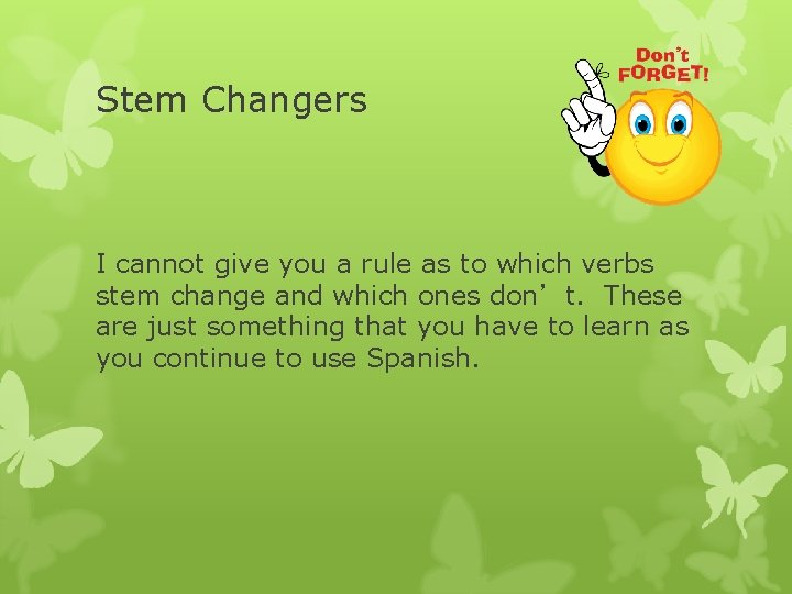 Stem Changers I cannot give you a rule as to which verbs stem change