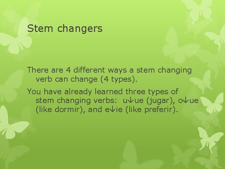 Stem changers There are 4 different ways a stem changing verb can change (4