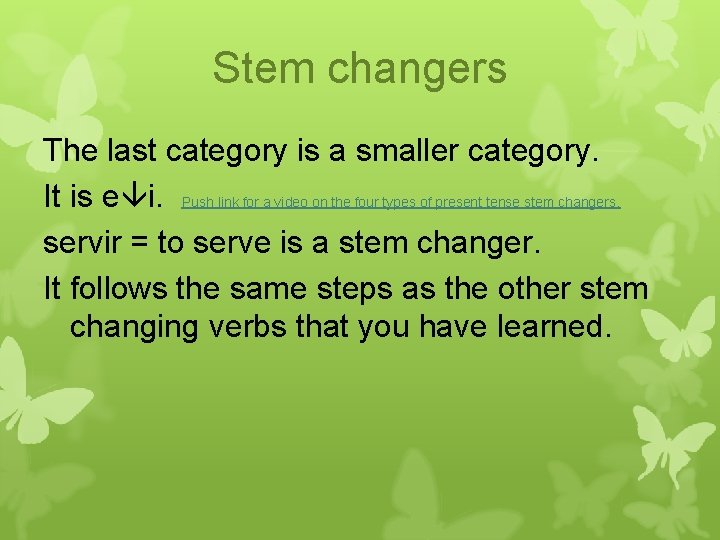Stem changers The last category is a smaller category. It is e i. Push