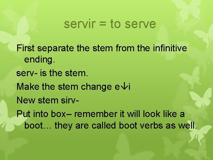 servir = to serve First separate the stem from the infinitive ending. serv- is