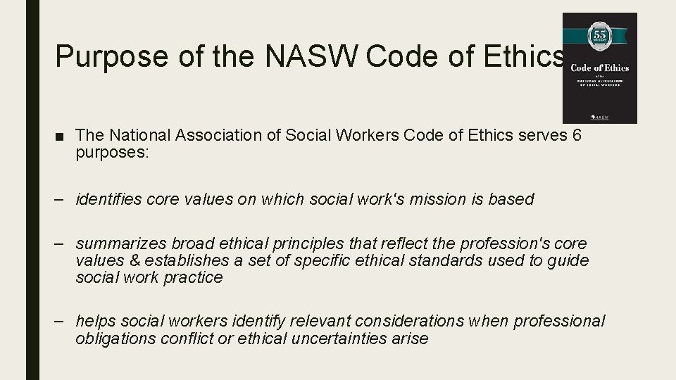 Purpose of the NASW Code of Ethics ■ The National Association of Social Workers