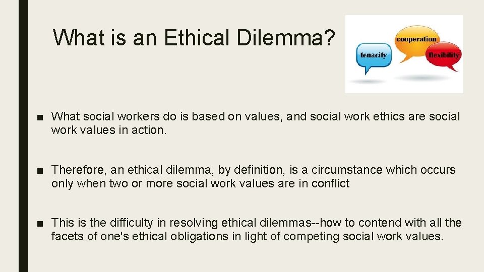 What is an Ethical Dilemma? ■ What social workers do is based on values,