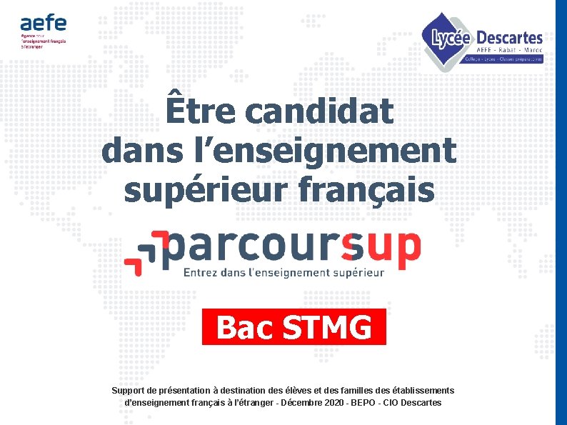 Être candidat dans l’enseignement supérieur français Bac STMG Support de présentation à destination des