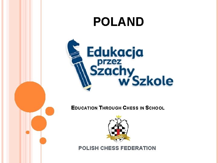 POLAND EDUCATION THROUGH CHESS IN SCHOOL POLISH CHESS FEDERATION 