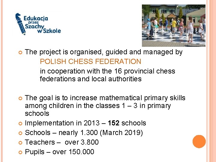  The project is organised, guided and managed by POLISH CHESS FEDERATION in cooperation