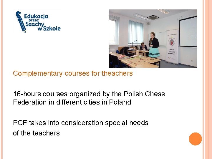 Complementary courses for theachers 16 -hours courses organized by the Polish Chess Federation in