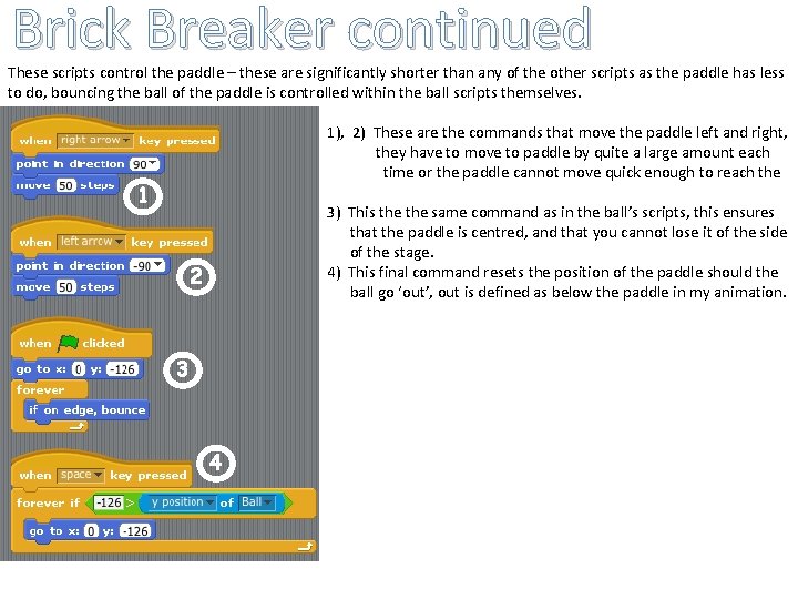 Brick Breaker continued These scripts control the paddle – these are significantly shorter than