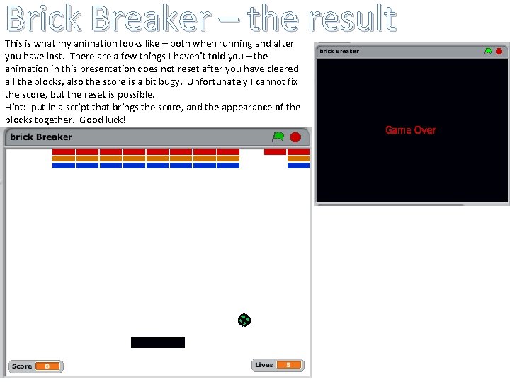 Brick Breaker – the result This is what my animation looks like – both