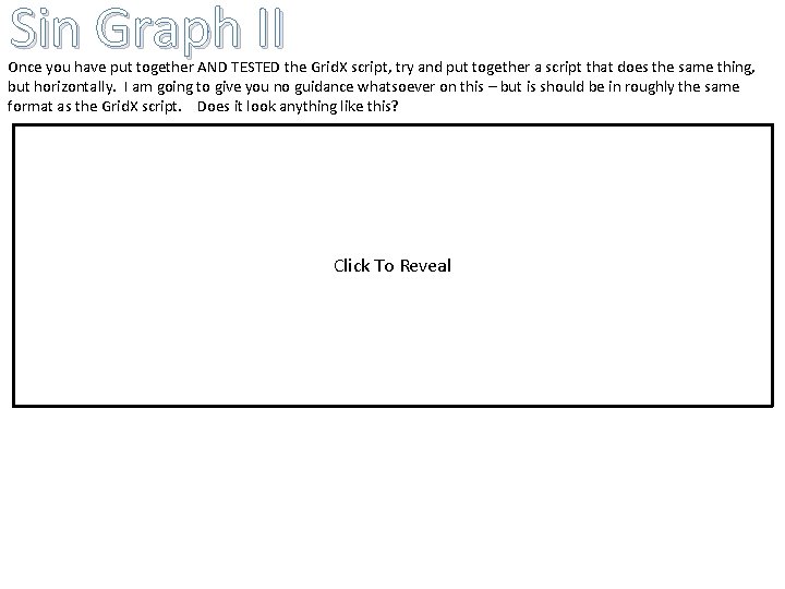 Sin Graph II Once you have put together AND TESTED the Grid. X script,