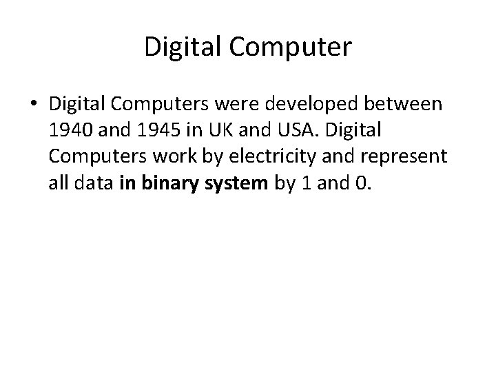 Digital Computer • Digital Computers were developed between 1940 and 1945 in UK and