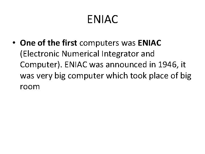 ENIAC • One of the first computers was ENIAC (Electronic Numerical Integrator and Computer).