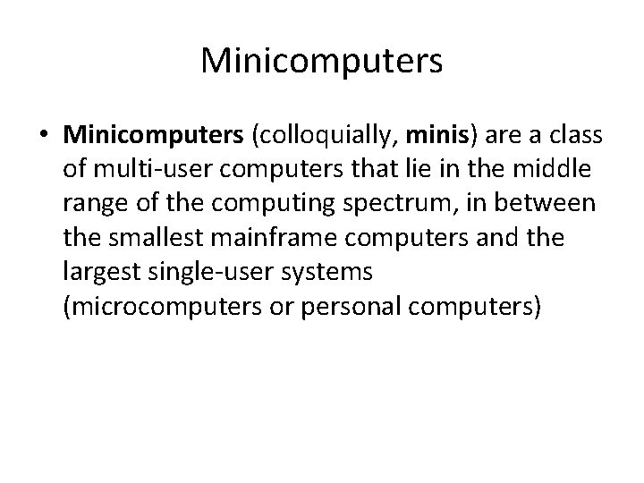 Minicomputers • Minicomputers (colloquially, minis) are a class of multi-user computers that lie in