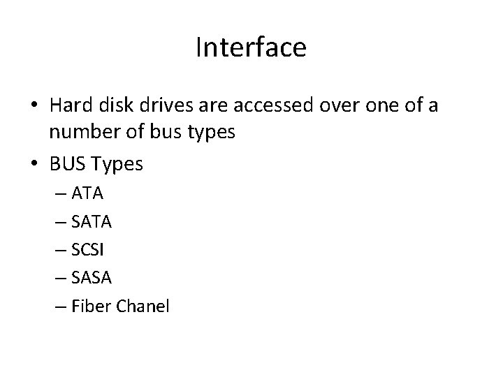 Interface • Hard disk drives are accessed over one of a number of bus