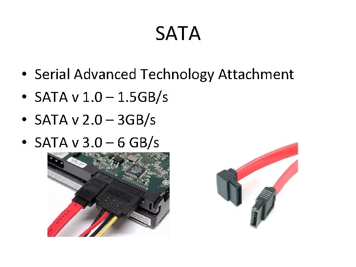 SATA • • Serial Advanced Technology Attachment SATA v 1. 0 – 1. 5