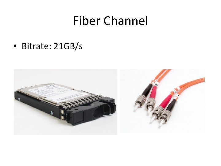 Fiber Channel • Bitrate: 21 GB/s 