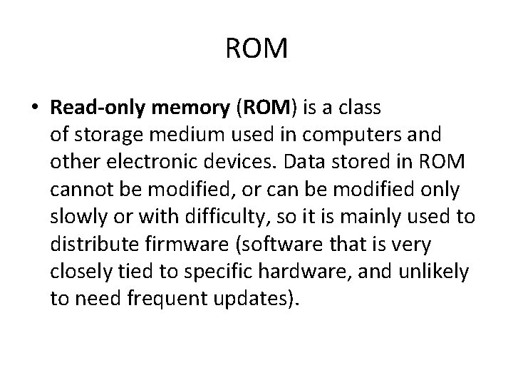 ROM • Read-only memory (ROM) is a class of storage medium used in computers