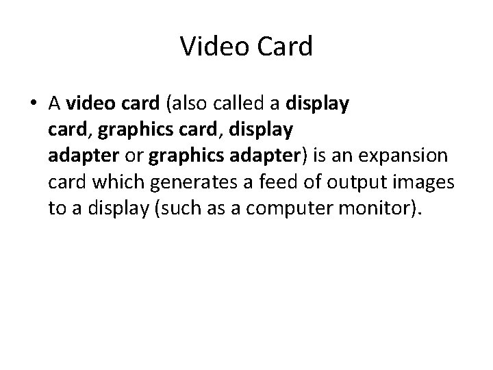 Video Card • A video card (also called a display card, graphics card, display