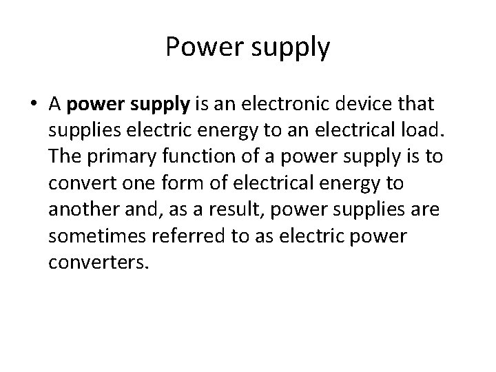 Power supply • A power supply is an electronic device that supplies electric energy