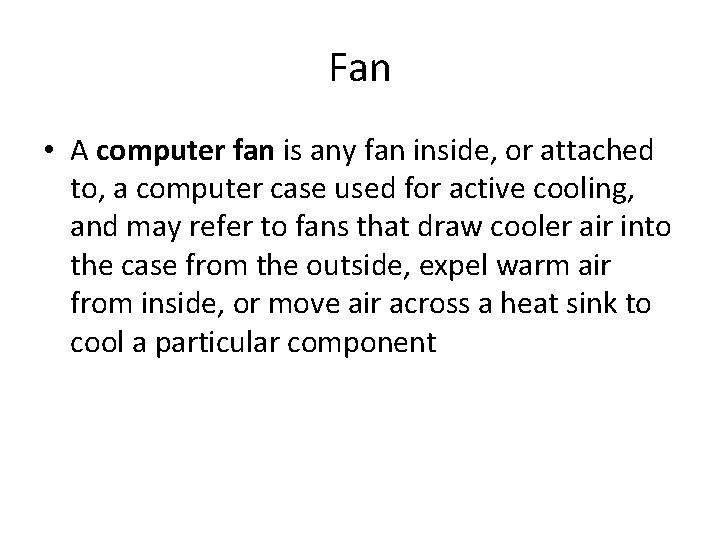 Fan • A computer fan is any fan inside, or attached to, a computer