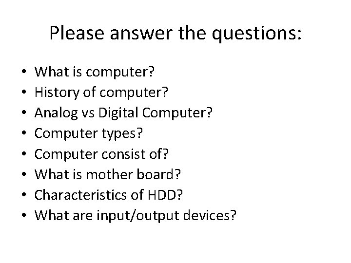 Please answer the questions: • • What is computer? History of computer? Analog vs