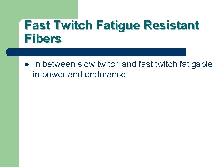 Fast Twitch Fatigue Resistant Fibers l In between slow twitch and fast twitch fatigable