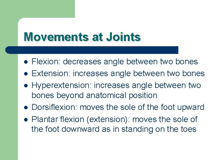 Movements at Joints l l l Flexion: decreases angle between two bones Extension: increases