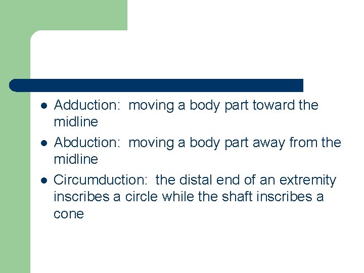 l l l Adduction: moving a body part toward the midline Abduction: moving a