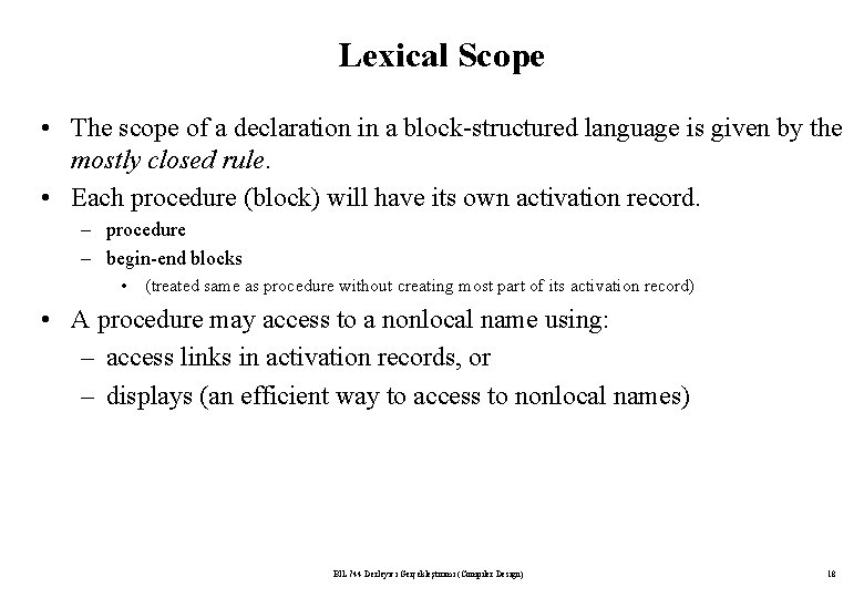 Lexical Scope • The scope of a declaration in a block-structured language is given Lexical Scope • The scope of a declaration in a block-structured language is given